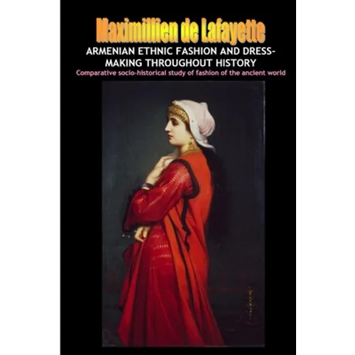 Armenian Ethnic Fashion and Dress-Making Throughout History - Paperback