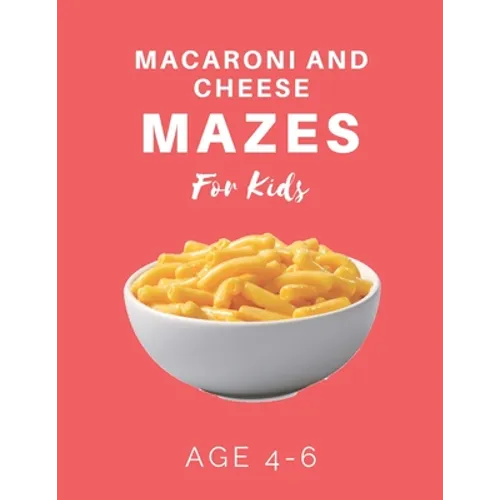 Macaroni and Cheese Mazes For Kids Age 4-6: 40 Brain-bending Challenges, An Amazing Maze Activity Book for Kids, Best Maze Activity Book for Kids - Paperback