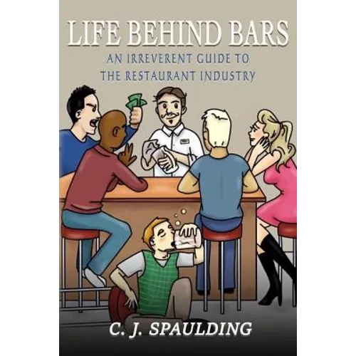 Life Behind Bars: An Irreverent Guide to the Restaurant Industry - Paperback