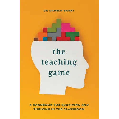 The Teaching Game: A Handbook for Surviving and Thriving in the Classroom - Paperback
