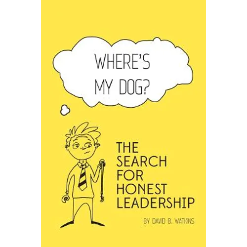 Where's my dog? The search for honest leadership. - Paperback