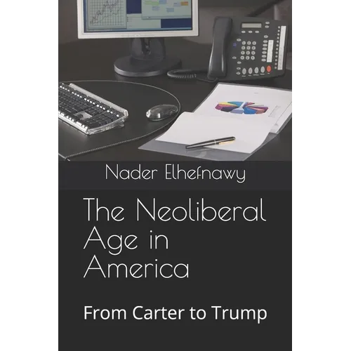 The Neoliberal Age in America: From Carter to Trump - Paperback