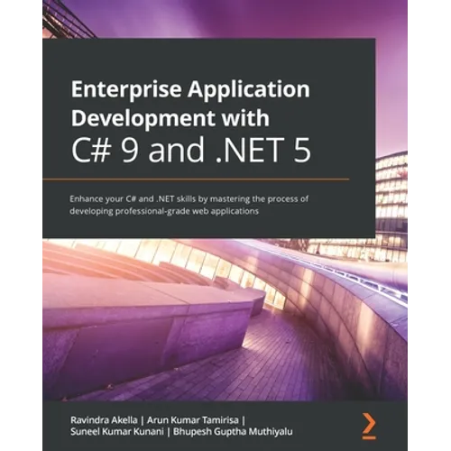 Enterprise Application Development with C# 9 and .NET 5: Enhance your C# and .NET skills by mastering the process of developing professional-grade web - Paperback