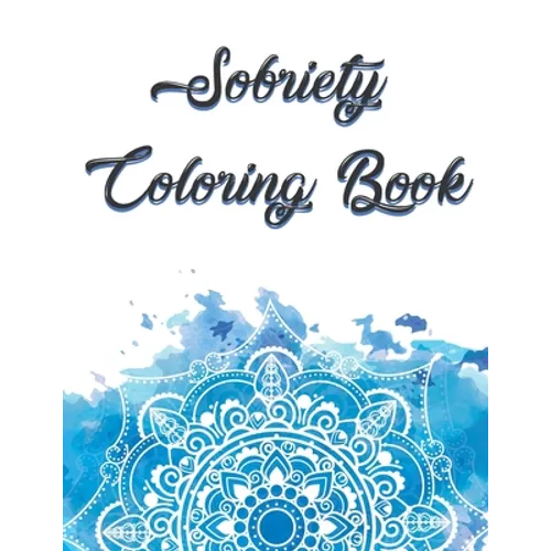 Sobriety Coloring Book: Coloring Book for Addiction Recovery, Feeling Good and Moving On With Your Life - 8.5 