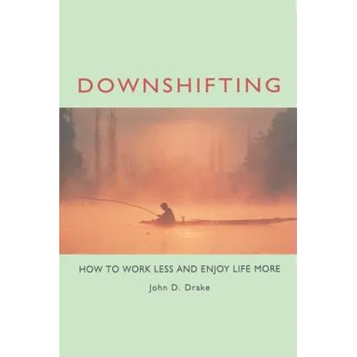 Downshifting: How to Work Less and Enjoy Life More - Paperback