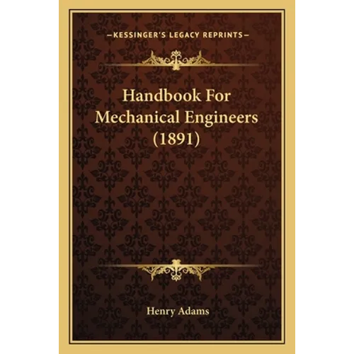 Handbook For Mechanical Engineers (1891) - Paperback