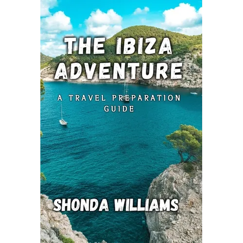 The Ibiza Adventure: A Travel Preparation Guide - Paperback