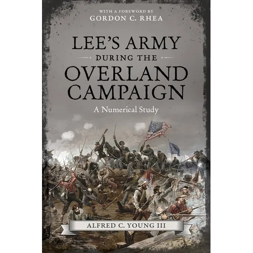 Lee's Army During the Overland Campaign: A Numerical Study - Hardcover