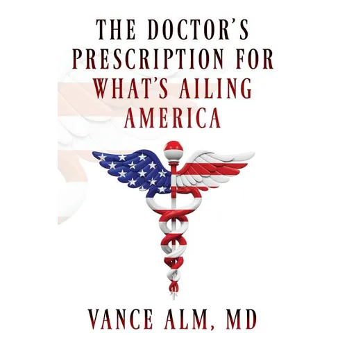 The Doctor's Prescription for What's Ailing America - Paperback