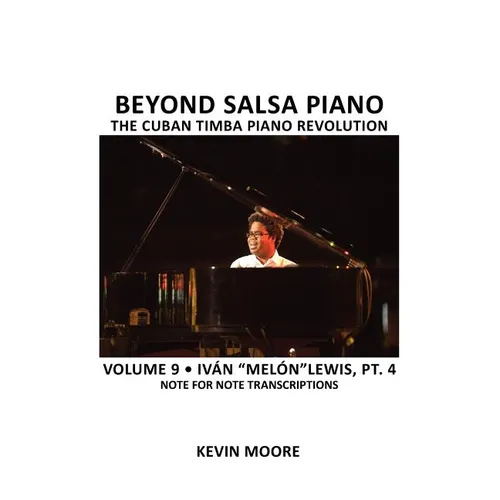 Beyond Salsa Piano: The Cuban Timba Piano Revolution: Volume 9- Iván 