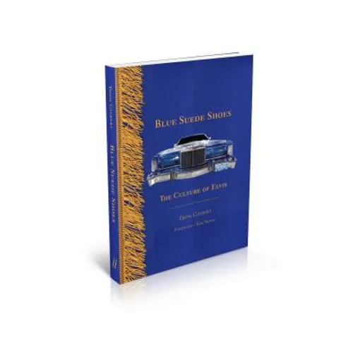 Blue Suede Shoes: The Culture of Elvis - Hardcover