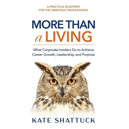More Than a Living: What Corporate Insiders Do to Achieve Career Growth, Leadership, and Purpose - Hardcover