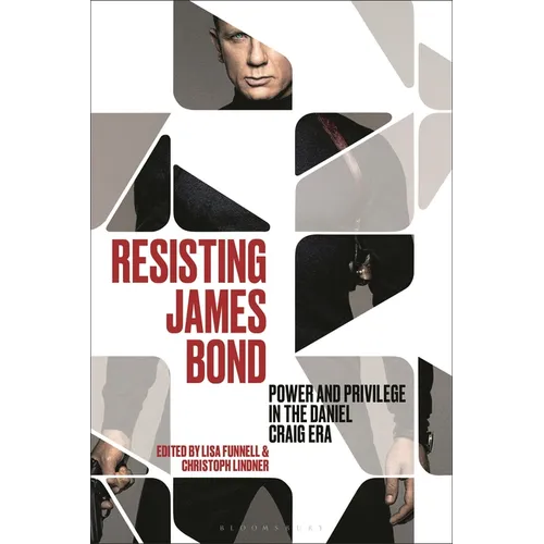 Resisting James Bond: Power and Privilege in the Daniel Craig Era - Paperback