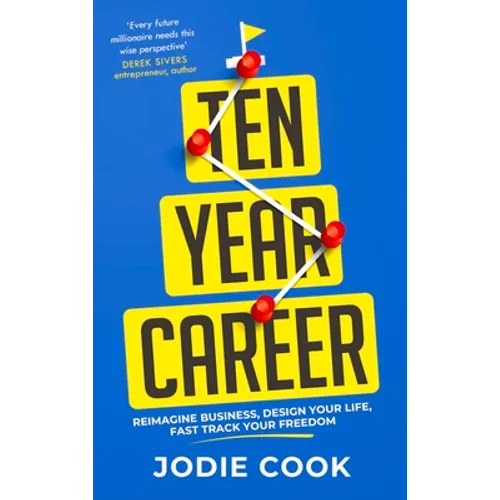 Ten Year Career: Reimagine Business, Design Your Life, Fast Track Your Freedom - Paperback