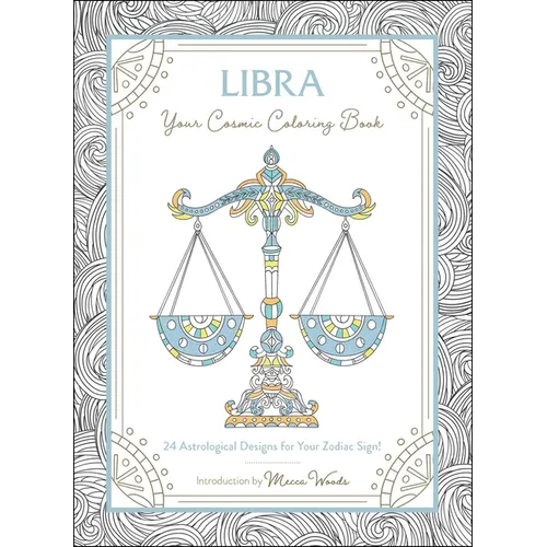 Libra: Your Cosmic Coloring Book: 24 Astrological Designs for Your Zodiac Sign! - Paperback