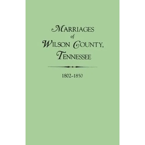 Marriages of Wilson County, Tennessee, 1802-1850 - Paperback