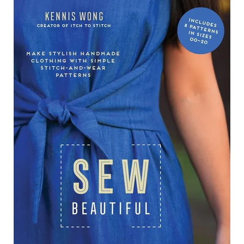 Sew Beautiful: Make Stylish Handmade Clothing with Simple Stitch-And-Wear Patterns - Paperback
