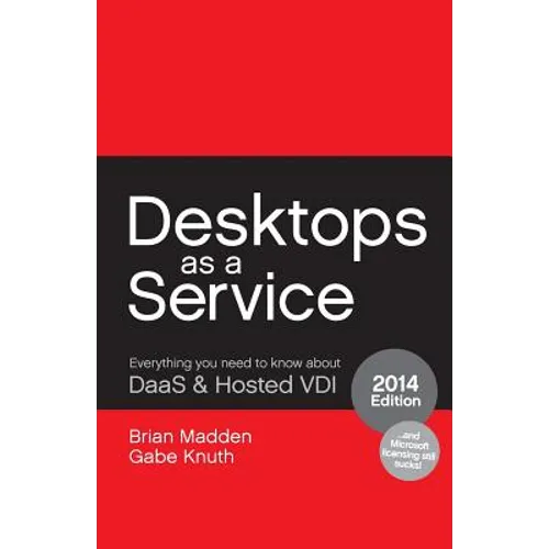 Desktops as a Service: Everything You Need to Know About DaaS & Hosted VDI - Paperback
