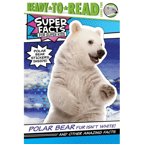Polar Bear Fur Isn't White!: And Other Amazing Facts (Ready-To-Read Level 2) - Paperback