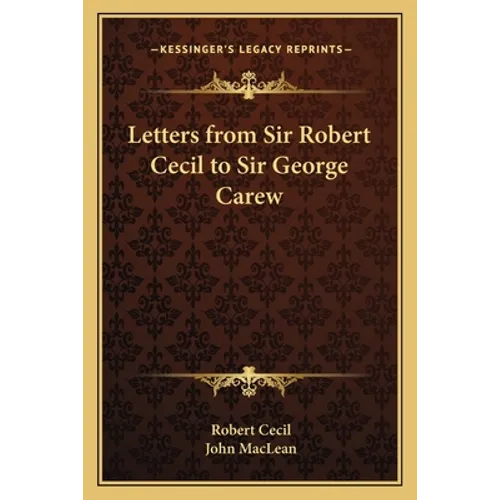Letters from Sir Robert Cecil to Sir George Carew - Paperback