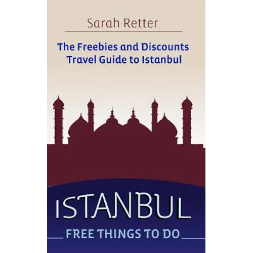 Istanbul: Free Things to Do: The freebies and discounts travel guide to Istanbul - Paperback