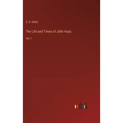 The Life and Times of John Huss: Vol. I - Hardcover