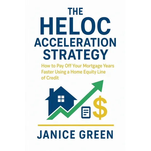 The HELOC Acceleration Strategy: How to Pay Off Your Mortgage Years Faster Using a Home Equity Line of Credit