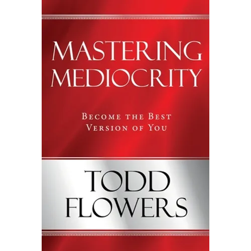 Mastering Mediocrity: Become the Best Version of You - Paperback