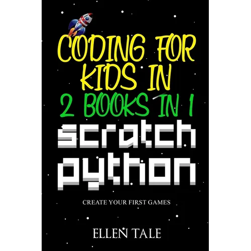 Coding for Kids in Scratch Python - 2 Books in 1 -: Create Your First Games - Paperback