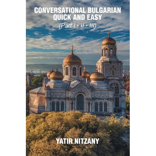 Conversational Bulgarian Quick and Easy: The Most Innovative Technique to Learn the Bulgarian Language - Paperback