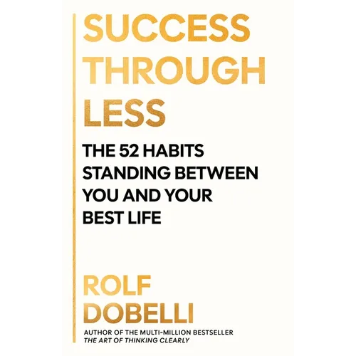 Success Through Less: The 52 Habits Standing Between You and Your Best Life - Paperback