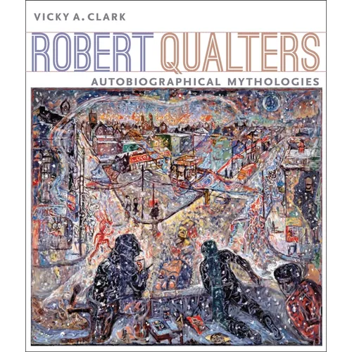 Robert Qualters: Autobiographical Mythologies