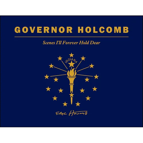 Governor Holcomb: Scenes I'll Forever Hold Dear - Hardcover