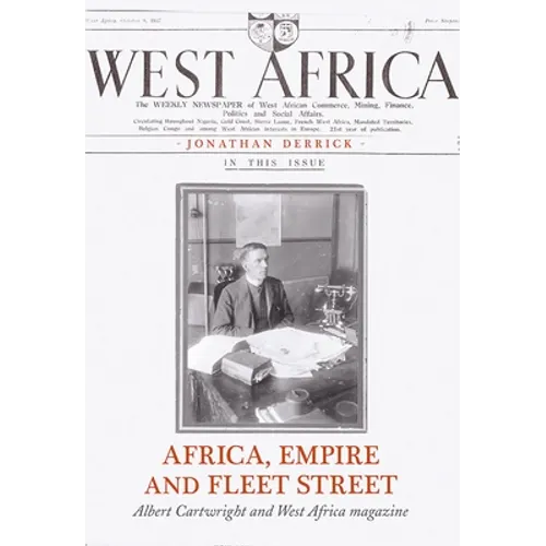Africa, Empire and Fleet Street: Albert Cartwright and West Africa Magazine - Hardcover