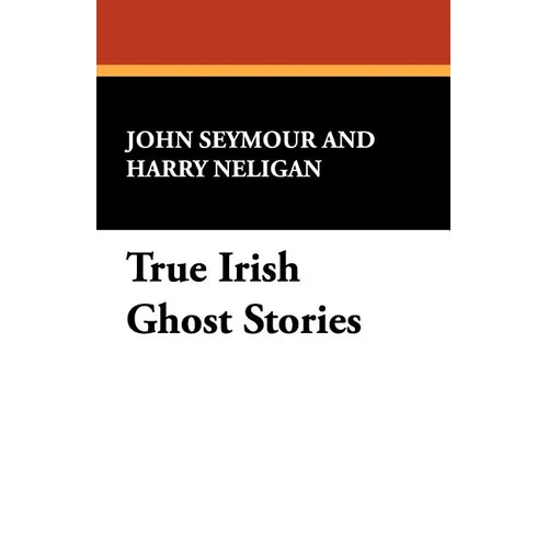True Irish Ghost Stories - Paperback