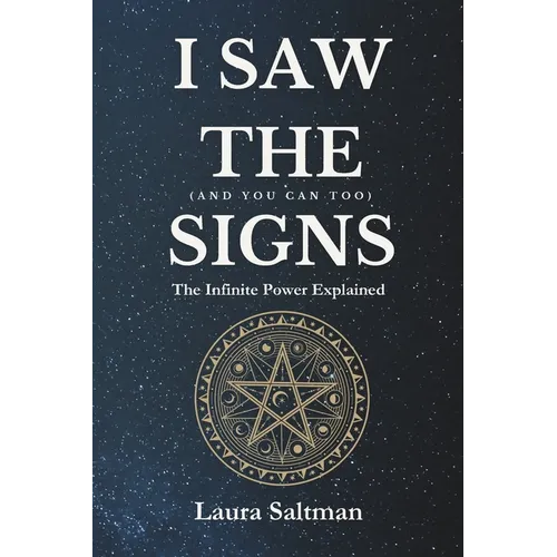 I Saw the Signs, and You Can Too: The Infinite Power Explained - Paperback