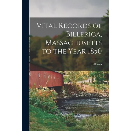 Vital Records of Billerica, Massachusetts to the Year 1850 - Paperback
