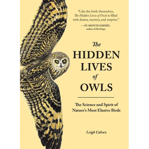 The Hidden Lives of Owls: The Science and Spirit of Nature's Most Elusive Birds - Paperback