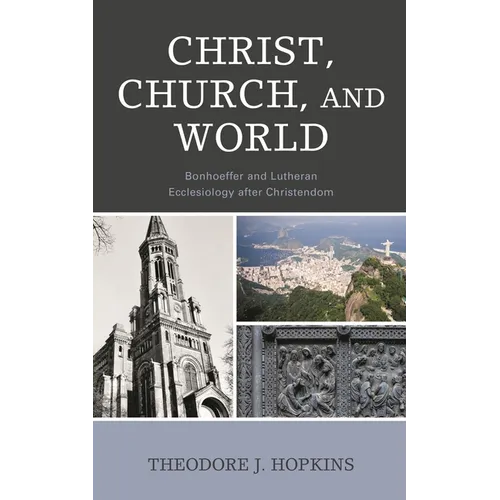 Christ, Church, and World: Bonhoeffer and Lutheran Ecclesiology After Christendom - Hardcover