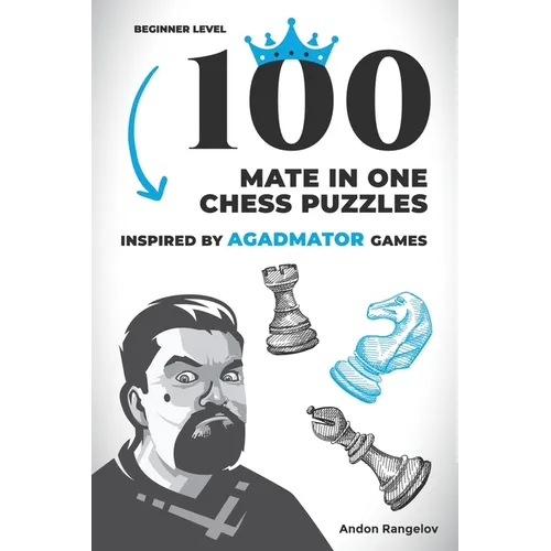 100 Mate in One Chess Puzzles, Inspired by Agadmator Games: Beginner Level - Paperback