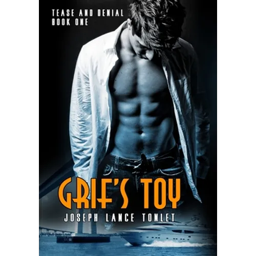 Grif's Toy: Tease and Denial Book One - Hardcover