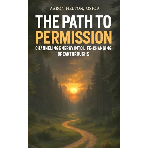 The Path to Permission: Channeling Energy into Life-Changing Breakthroughs