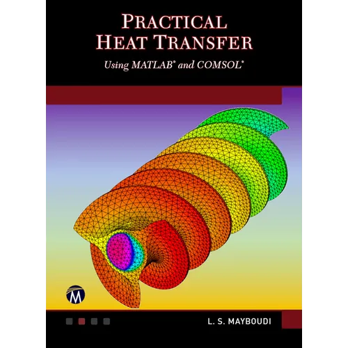 Practical Heat Transfer: Using Matlab(r) and Comsol(r)