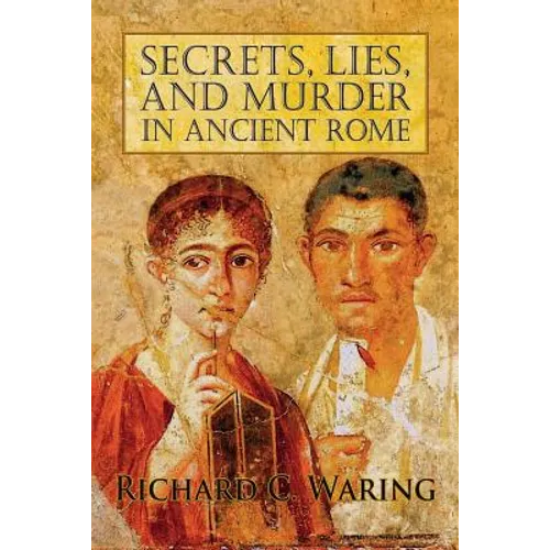 Secrets, Lies, and Murder in Ancient Rome - Paperback