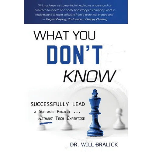What You Don't Know: Successfully Lead A Software Project ... Without Tech Expertise - Hardcover