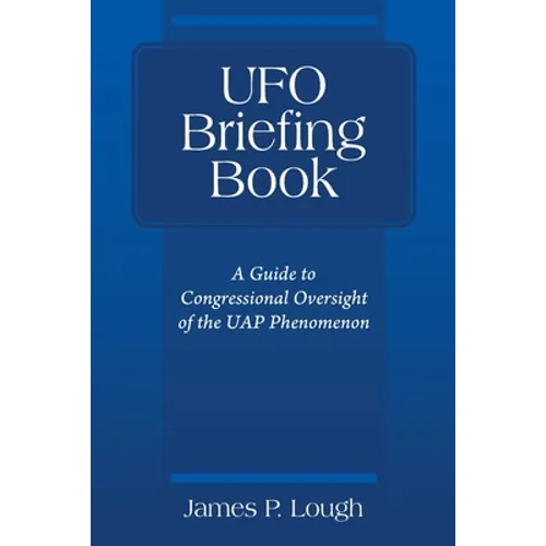 UFO Briefing Book: A Guide to Congressional Oversight of the UAP Phenomenon - Paperback