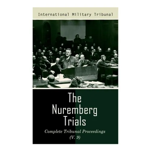 The Nuremberg Trials: Complete Tribunal Proceedings (V. 9): Trial Proceedings From 8 March 1946 to 23 March 1946 - Paperback