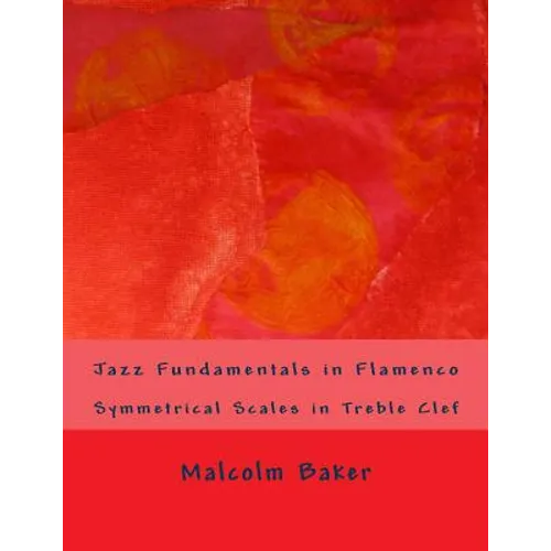 Jazz Fundamentals in Flamenco: Symmetrical Scales in Treble Clef - Paperback