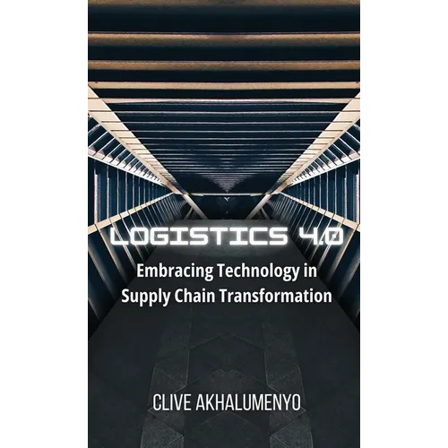 Logistics 4.0: Embracing Technology in Supply Chain Transformation - Hardcover