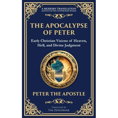 The Apocalypse of Peter: A Vision of Judgment, Redemption, and Eternity - Paperback